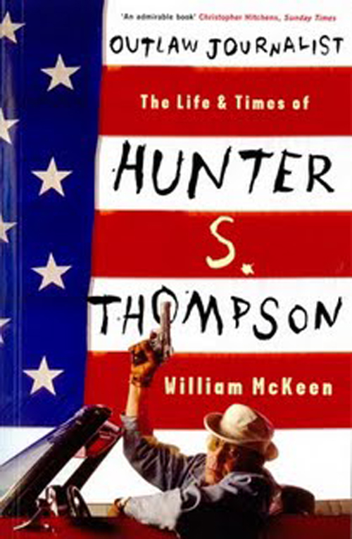 Outlaw Journalist: The Life and Times of Hunter S. Thomson (By William McKeen, published by Aurum Press)