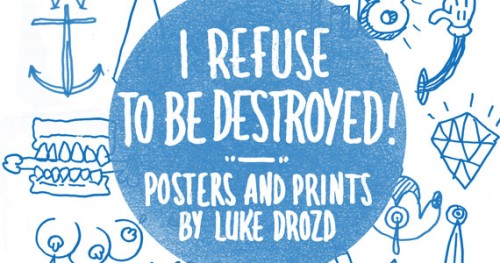 I Refuse to be Destroyed, Posters and Prints by Luke Drozd